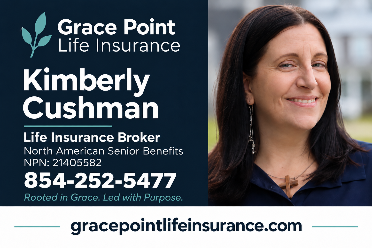 Grace Point Life Insurance business card: Kimberly Cushman, Life Insurance Broker, North American Senior Benefits, NPN 21405582. Phone 854-252-5477. Rooted in Grace. Led with Purpose. gracepointlifeinsurance.com